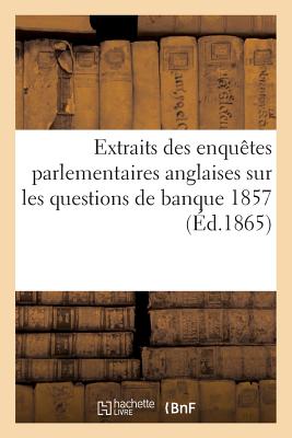 Extraits Des Enqu?tes Parlementaires Anglaise, Banque 1857 - Juglar, Cl?ment