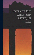 Extraits Des Orateurs Attiques: Traduction Franaise Publie Avec Des Notices Et Des Notes