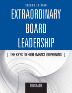 Extraordinary Board Leadership: The Keys to High Impact Governing: The Keys to High Impact Governing