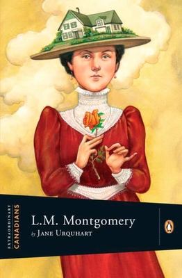 Extraordinary Canadians: Lucy Maud Montgomery - Urquhart, Jane