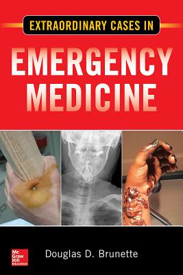 Extraordinary Cases in Emergency Medicine - Brunette, Douglas D