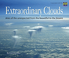 Extraordinary Clouds: Skies of the Unexpected from the Beautiful to the Bizarre
