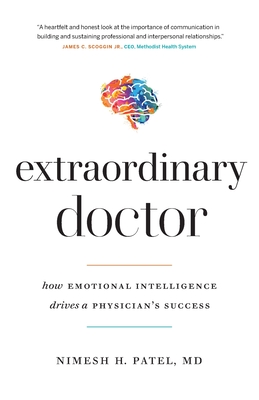 Extraordinary Doctor: How Emotional Intelligence Drives a Physician's Success - Patel, Nimesh H