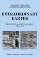 Extraordinary Earths: Ball Clay, China Clay, Soapstone & China Stone from Cornwall, Devon & Dorset 1700-1914