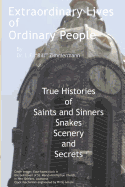 Extraordinary Lives of Ordinary People: True Histories of Saints and Sinners, Snakes, Scenery, and Secrets