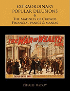 Extraordinary Popular Delusions and the Madness of Crowds Financial Panics and Manias