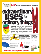 Extraordinary Uses for Ordinary Things: Featuring Vinegar, Baking Soda, Salt, Toothpaste, String, Plastic Cups, Mayonnaise, Nail Polish, Tape, and More Than 200 Other Common Household Items
