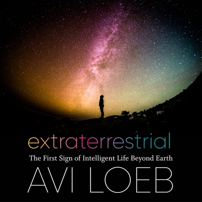Extraterrestrial: The First Sign of Intelligent Life Beyond Earth - Loeb, Avi, and Petkoff, Robert (Read by)