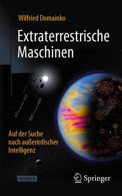 Extraterrestrische Maschinen: Auf der Suche nach auerirdischer Intelligenz - Domainko, Wilfried