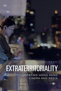 Extraterritoriality: Locating Hong Kong Cinema and Media
