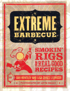 Extreme Barbecue: Smokin' Rigs and Real Good Recipes