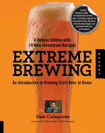 Extreme Brewing: A Deluxe Edition with 14 New Homebrew Recipes