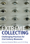 Extreme Collecting: Challenging Practices for 21st Century Museums
