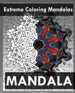 Extreme Coloring Mandalas (for Balance, Harmony and Spiritual Well-Being)