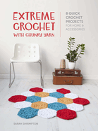 Extreme Crochet with Chunky Yarn: 8 Quick Crochet Projects for Home and Accessories