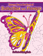 Extreme Dot to Dot Book of Butterflies and Flowers: Connect the Dots Book for Adults with Butterflies and Flowers for Ultimate Relaxation and Stress Relief