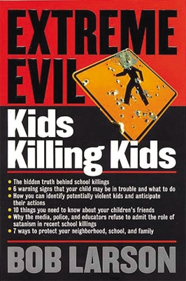 Extreme Evil: Kids Killing Kids - Larson, Bob