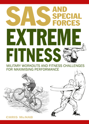 Extreme Fitness: Military Workouts and Fitness Challenges for Maximising Performance - McNab, Chris