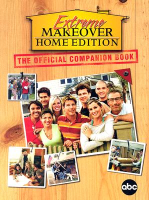 Extreme Makeover: Home Edition: The Official Companion Book - Madison Press