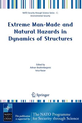 Extreme Man-Made and Natural Hazards in Dynamics of Structures - Ibrahimbegovic, Adnan (Editor), and Kozar, Ivica (Editor)