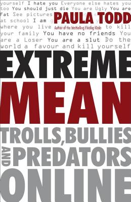 Extreme Mean: Trolls, Bullies and Predators Online - Todd, Paula