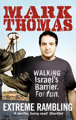 Extreme Rambling: Walking Israel's Separation Barrier. For Fun. - Thomas, Mark