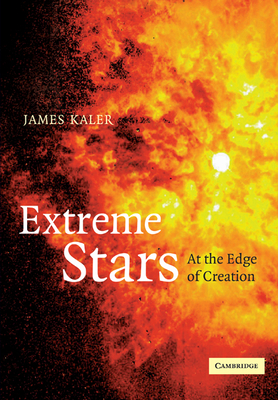 Extreme Stars: At the Edge of Creation - Kaler, James B