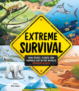 Extreme Survival: How People, Plants, and Animals Live in the World's Toughest Places