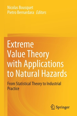 Extreme Value Theory with Applications to Natural Hazards: From Statistical Theory to Industrial Practice - Bousquet, Nicolas (Editor), and Bernardara, Pietro (Editor)