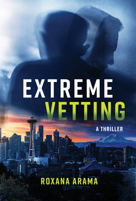 Extreme Vetting: A Thriller - Arama, Roxana