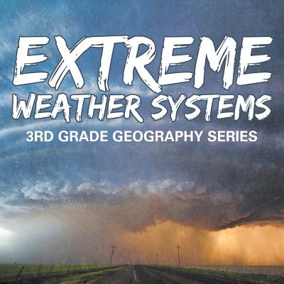 Extreme Weather Systems: 3rd Grade Geography Series - Baby Professor