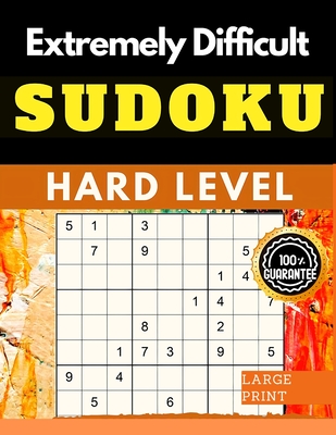 Extremely Difficult Sudoku Puzzles Book: Very Hard Sudoku for Advanced Players who Love a Challenging Game - Exotic Publisher