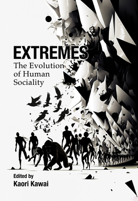 Extremes: The Evolution of Human Sociality - Kawai, Kaori (Editor)