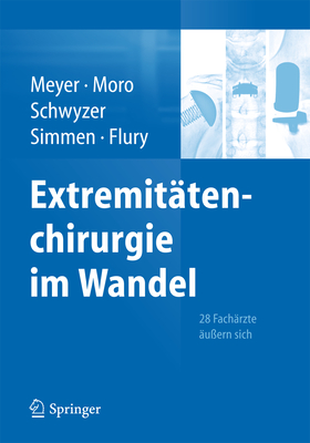 Extremittenchirurgie im Wandel: 28 Fachrzte uern sich - Meyer, Rainer Peter (Editor), and Moro, Fabrizio (Editor), and Schwyzer, Hans-Kaspar (Editor)