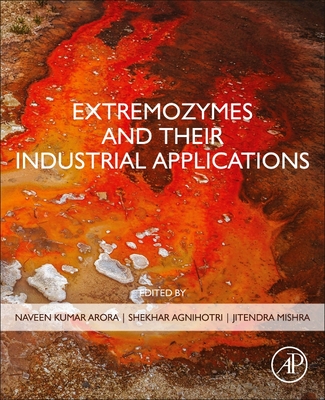 Extremozymes and Their Industrial Applications - Arora, Naveen Kumar (Editor), and Agnihotri, Shekhar (Editor), and Mishra, Jitendra (Editor)