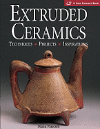 Extruded Ceramics: Techniques * Projects * Inspirations