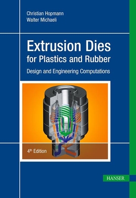 Extrusion Dies for Plastics and Rubber 4e: Design and Engineering Computations - Hopmann, Christian, and Michaeli, Walter