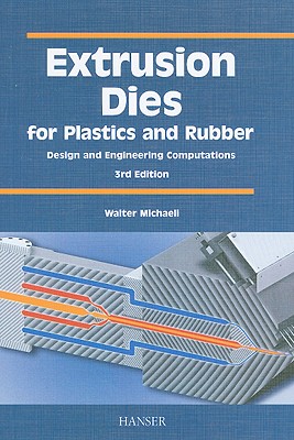 Extrusion Dies for Plastics and Rubber: Design and Engineering Computations - Michaeli, Walter