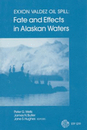 EXXON Valdez Oil Spill: Fate and Effects in Alaskan Waters
