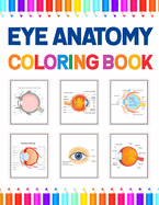 Eye Anatomy Coloring Book: Human Eye Coloring & Activity Book for Kids. An Entertaining And Instructive Guide To The Human Eye. Human Eye Anatomy Coloring Pages for Kids Toddlers Teens. Ophthalmology Coloring Book For Kids Adults & Ophthalmologists