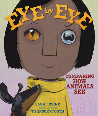 Eye by Eye: Comparing How Animals See - Levine, Sara