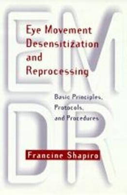 Eye Movement Desensitization and Reprocessing (Emdr): Basic Principles, Protocols, and Procedures - Shapiro, Francine