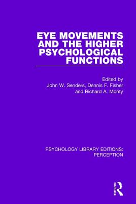 Eye Movements and the Higher Psychological Functions - Senders, John W. (Editor), and Fisher, Dennis F. (Editor), and Monty, Richard A. (Editor)