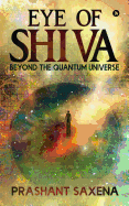 Eye of Shiva: Beyond the Quantum Universe