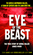 Eye of the Beast: The True Story of Serial Killer James Wood - Adams, Terry, and Brooks-Mueller, Mary, and Shaw, Scott