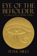 Eye of the Beholder: A collection of short stories