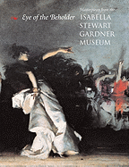 Eye of the Beholder: Masterpieces from the Isabella Stewart Gardner Museum