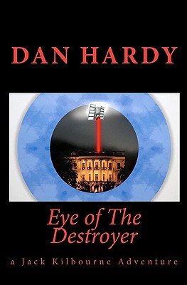 Eye of The Destroyer: (A Jack Kilbourne Adventure) - Hardy, Dan