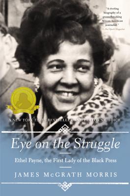 Eye on the Struggle: Ethel Payne, the First Lady of the Black Press - Morris, James McGrath