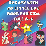 Eye Spy with My Little Eye Book for Kids Full A-Z: Learn Whilst Having Fun! Big Pages With Cute Characters, Animals, Fruit, Characters & Fun Items